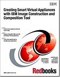 Creating Smart Virtual Appliances With IBM Image Construction and Composition Tool (Paperback)