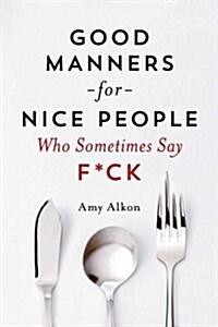 Good Manners for Nice People Who Sometimes Say F*ck (Paperback)