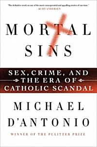 Mortal Sins: Sex, Crime, and the Era of Catholic Scandal (Paperback)