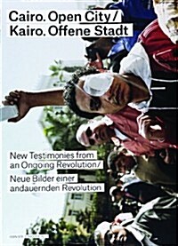 Cairo: Open City: New Testimonies from an Ongoing Revolution (Paperback)