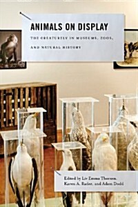 Animals on Display: The Creaturely in Museums, Zoos, and Natural History (Paperback)