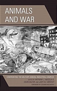 Animals and War: Confronting the Military-Animal Industrial Complex (Hardcover)