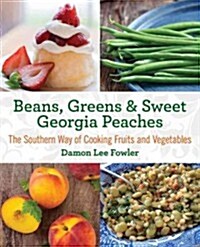 Beans, Greens & Sweet Georgia Peaches: The Southern Way of Cooking Fruits and Vegetables (Paperback, 2)