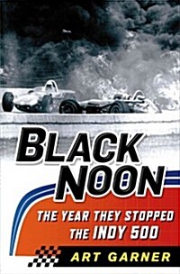 Black Noon: The Year They Stopped the Indy 500 (Hardcover)