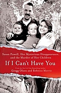 If I Cant Have You: Susan Powell, Her Mysterious Disappearance, and the Murder of Her Children (Hardcover)