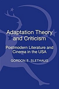 Adaptation Theory and Criticism: Postmodern Literature and Cinema in the USA (Hardcover)