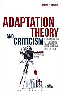 Adaptation Theory and Criticism: Postmodern Literature and Cinema in the USA (Paperback)