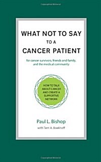What Not to Say to a Cancer Patient: How to Talk about Cancer and Create a Supportive Network (Paperback)