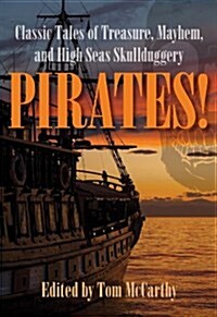 Pirates!: Classic Tales of Treasure, Mayhem, and High Seas Skullduggery (Paperback)