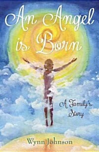 An Angel Is Born: A Familys Story (Paperback)