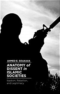 Anatomy of Dissent in Islamic Societies : Ibadism, Rebellion, and Legitimacy (Hardcover)