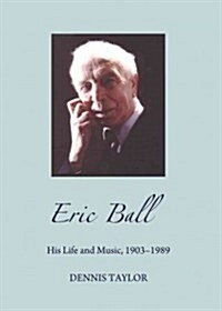 Eric Ball : His Life and Music, 1903-1989 (Paperback)