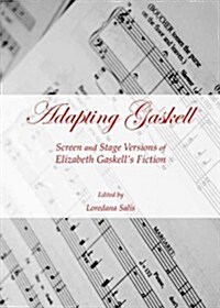 Adapting Gaskell : Screen and Stage Versions of Elizabeth Gaskells Fiction (Hardcover)