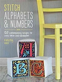 Stitch Alphabets & Numbers : 120 Contemporary Designs for Cross Stitch and Needlepoint (Paperback)