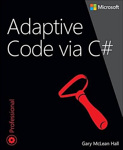 Adaptive Code Via C#: Agile Coding with Design Patterns and SOLID Principles (Paperback)
