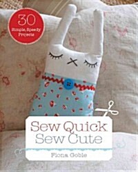 Sew Quick, Sew Cute: 30 Simple, Speedy Projects (Paperback)