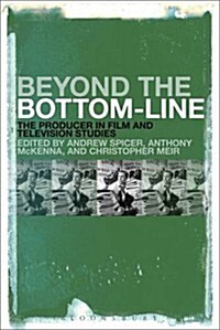 Beyond the Bottom Line: The Producer in Film and Television Studies (Hardcover)