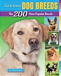 Get to Know Dog Breeds: The 200 Most Popular Breeds (Paperback)