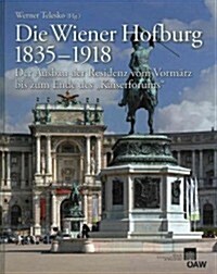 Die Wiener Hofburg 1835-1918: Der Ausbau Der Residenz Vom Vormarz Bis Zum Ende Des Kaiserforums (Hardcover)