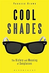 Cool Shades : The History and Meaning of Sunglasses (Paperback)