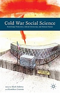 Cold War Social Science : Knowledge Production, Liberal Democracy, and Human Nature (Paperback)