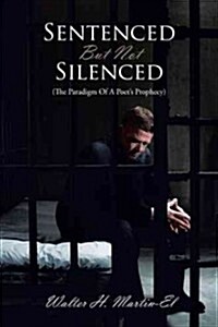 Sentenced But Not Silenced: (The Paradigm of a Poets Prophecy) (Hardcover)