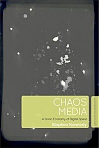 Chaos Media: A Sonic Economy of Digital Space (Hardcover)