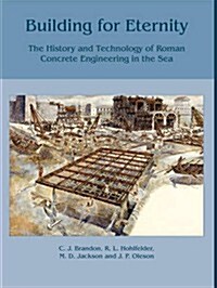 Building for Eternity : The History and Technology of Roman Concrete Engineering in the Sea (Hardcover)