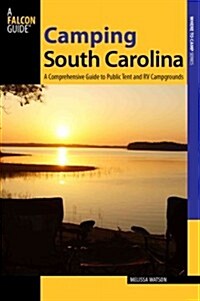 Camping South Carolina: A Comprehensive Guide to Public Tent and RV Campgrounds (Paperback)