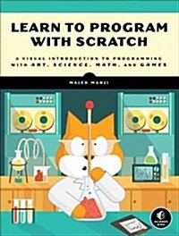 Learn to Program with Scratch: A Visual Introduction to Programming with Games, Art, Science, and Math (Paperback)