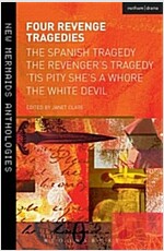 Four Revenge Tragedies : The Spanish Tragedy, the Revenger's Tragedy, 'Tis Pity She's a Whore and the White Devil (Paperback)