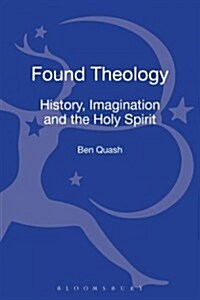 Found Theology: History, Imagination and the Holy Spirit (Hardcover)