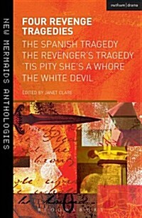Four Revenge Tragedies : The Spanish Tragedy, the Revengers Tragedy, Tis Pity Shes a Whore and the White Devil (Paperback)