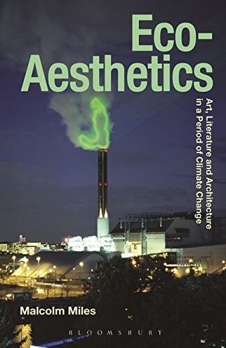 Eco-Aesthetics : Art, Literature and Architecture in a Period of Climate Change (Paperback)