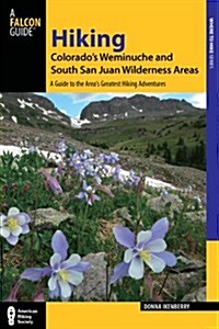 Hiking Colorados Weminuche and South San Juan Wilderness Areas: A Guide to the Areas Greatest Hiking Adventures (Paperback, 3)