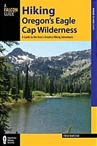 Hiking Oregons Eagle Cap Wilderness: A Guide to the Areas Greatest Hiking Adventures (Paperback, 3)