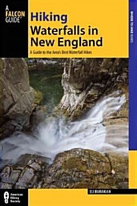 Hiking Waterfalls in New England: A Guide to the Regions Best Waterfall Hikes (Paperback)