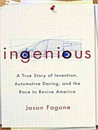 Ingenious: A True Story of Invention, Automotive Daring, and the Race to Revive America (Audio CD)