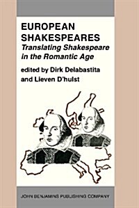 European Shakespeares. Translating Shakespeare in the Romantic Age (Hardcover)