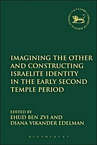 Imagining the Other and Constructing Israelite Identity in the Early Second Temple Period (Hardcover, 3)