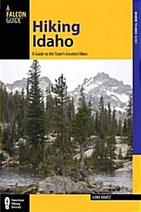 Hiking Idaho: A Guide to the States Greatest Hiking Adventures (Paperback, 3)