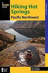 Hiking Hot Springs in the Pacific Northwest: A Guide to the Areas Best Backcountry Hot Springs (Paperback, 5)