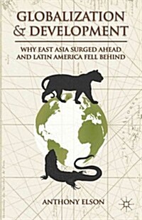 Globalization and Development : Why East Asia Surged Ahead and Latin America Fell Behind (Hardcover)