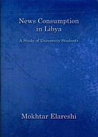 News Consumption in Libya: A Study of University Students (Hardcover)