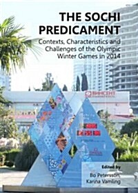The Sochi Predicament : Contexts, Characteristics and Challenges of the Olympic Winter Games in 2014 (Hardcover)