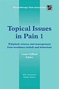 Topical Issues in Pain 1: Whiplash: Science and Management Fear-Avoidance Beliefs and Behaviour (Hardcover)