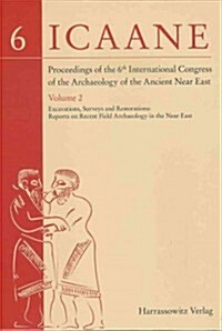 Proceedings of the 6th International Congress of the Archaeology of the Ancient Near East: II: Excavations, Surveys and Restorations: Reports on Recen (Hardcover)