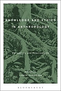 Knowledge and Ethics in Anthropology : Obligations and Requirements (Hardcover)
