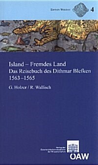 Island - Fremdes Land: Das Reisebuch Des Dithmar Blefken 1563-1565. Lateinischer Text Der Erstausgabe Von 1607, Ubersetzung Mit Anmerkungen U (Paperback)