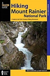 Hiking Mount Rainier National Park: A Guide to the Parks Greatest Hiking Adventures (Paperback, 3)